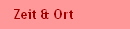 Zeit & Ort
